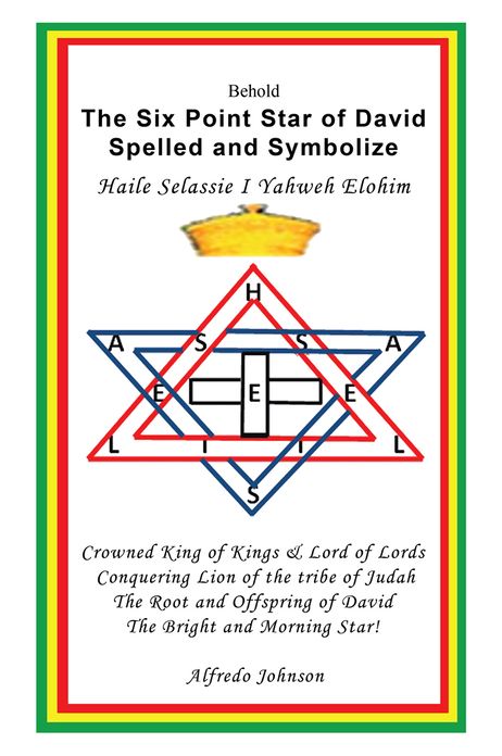 The Six Point Star of David Spelled and Symbolize Haile Selassie I: Yahweh Elohim