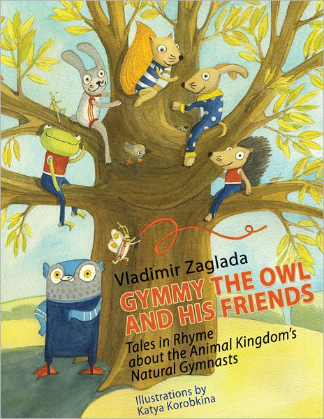 GYMMY THE OWL AND HIS FRIENDS: Tales in Rhyme About the Animal Kingdom's Natural Gymnasts (PagePerfect NOOK Book)