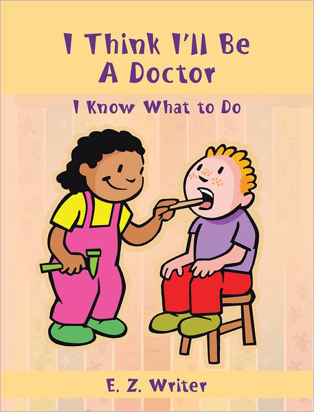 I Think I'll Be A Doctor: I Know What to Do (PagePerfect NOOK Book)