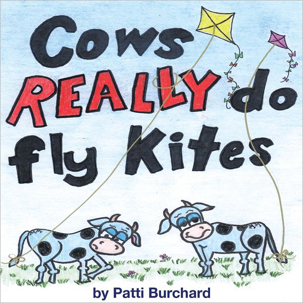 Cows REALLY Do Fly Kites: Patti Burchard (PagePerfect NOOK Book)