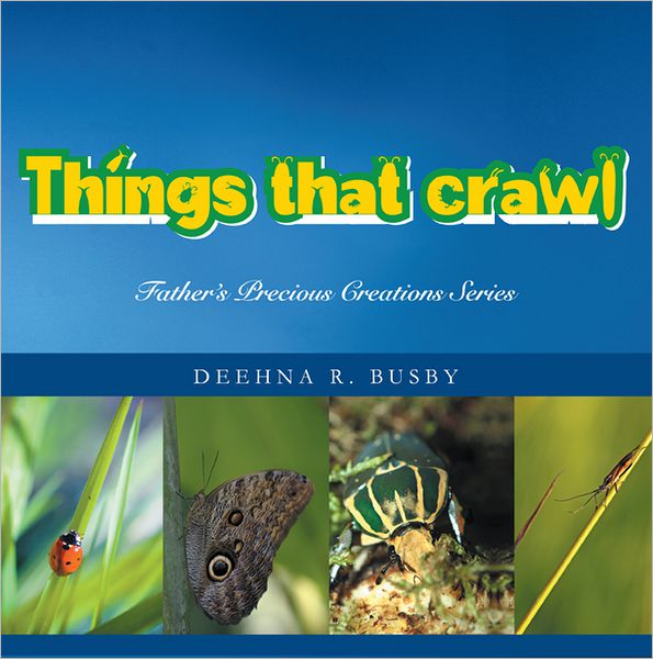 Father's Precious Creations Series: THINGS THAT CRAWL (PagePerfect NOOK Book)