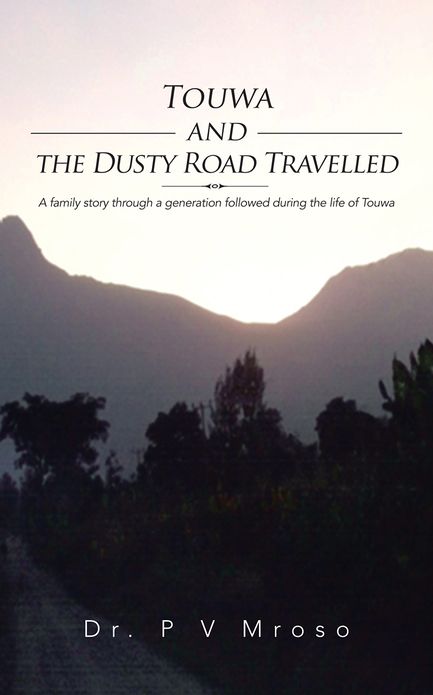 Touwa and the Dusty Road Travelled: A family story through a generation followed during the life of Touwa