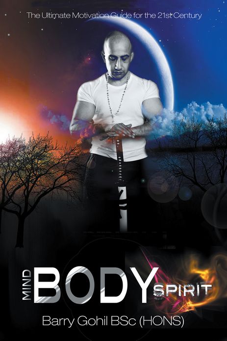 Mind, Body, Spirit: The Ultimate Motivation Guide for the 21st Century