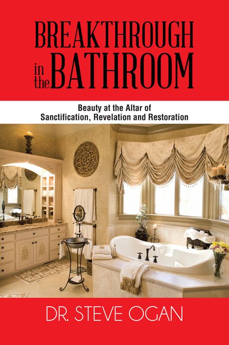 BREAKTHROUGH IN THE BATHROOM: Beauty at the Altar of Sanctification, Revelation and Restoration