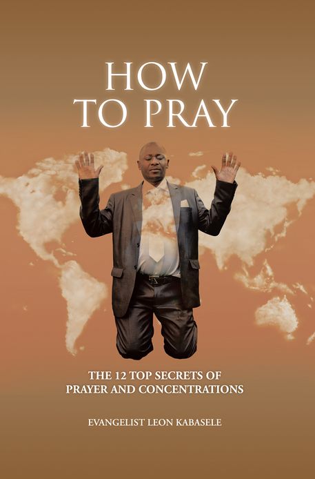 HOW TO PRAY: The 12 Top Secrets of Prayer and Concentrations