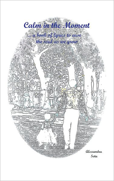 Calm in the Moment: A Book of Lyrics To Ease The Soul As We Grow
