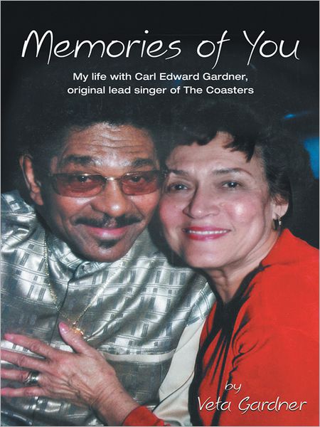 Memories of You: My life with Carl Edward Gardner, original lead singer of The Coasters
