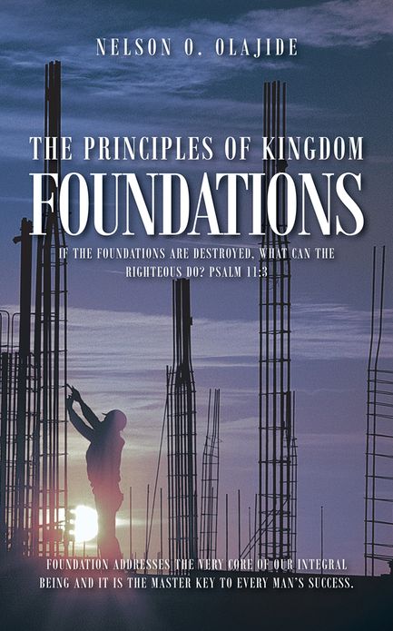 THE PRINCIPLES OF KINGDOM FOUNDATIONS: If the foundations are destroyed, What can the righteous do? Psalm 11:3