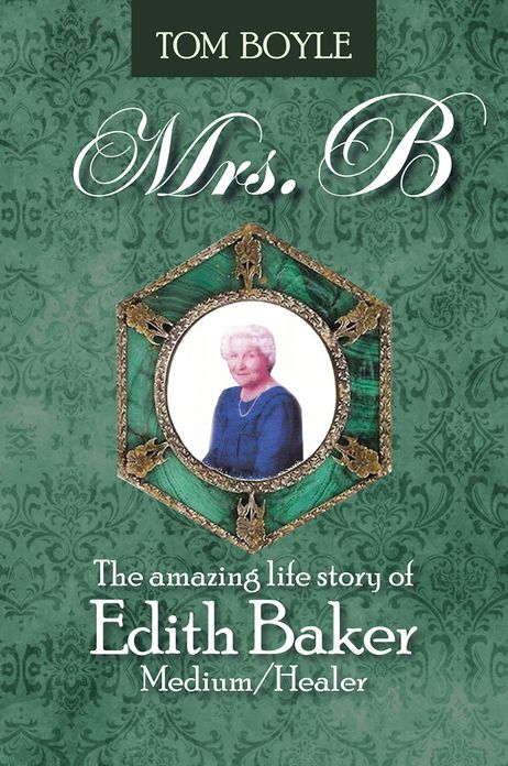 Mrs.B: The amazing life story of Edith Baker Medium/Healer