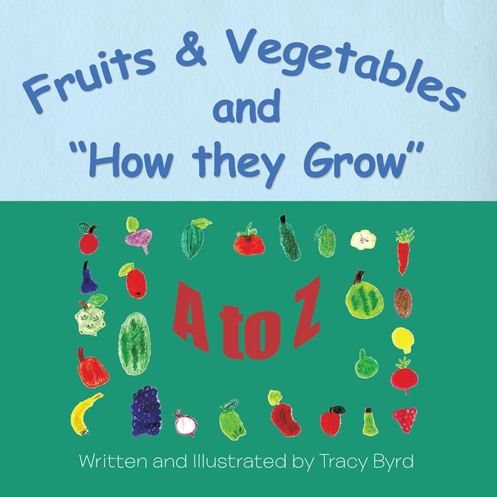 Fruits & Vegetables and How they Grow: A to Z