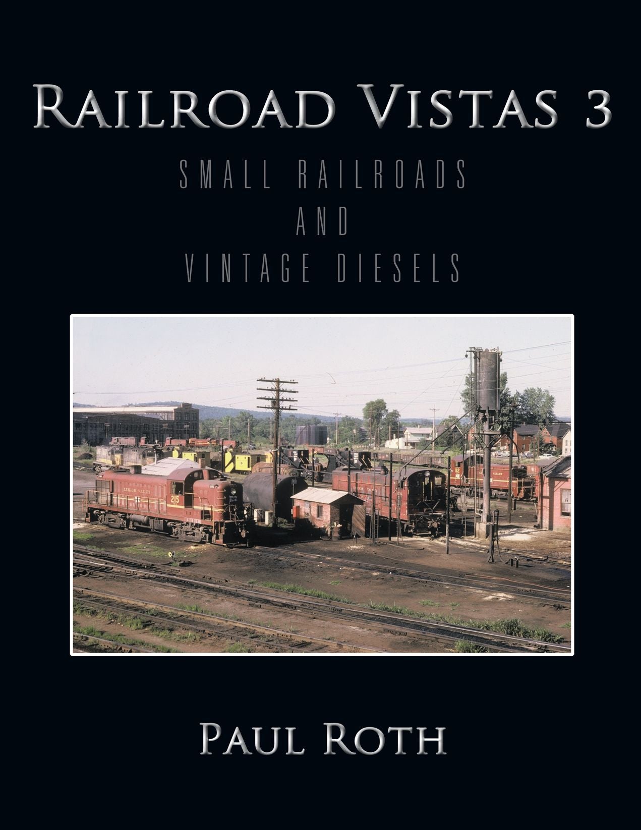 Railroad Vistas 3: SMALL RAILROADS AND VINTAGE DIESELS