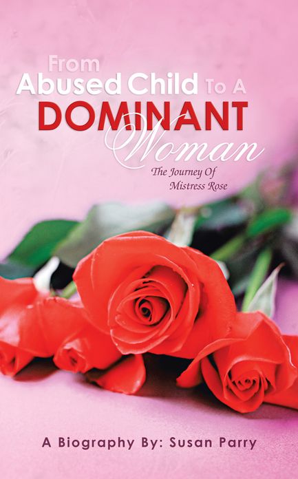 From Abused Child To A Dominant Woman: The Journey Of Mistress Rose