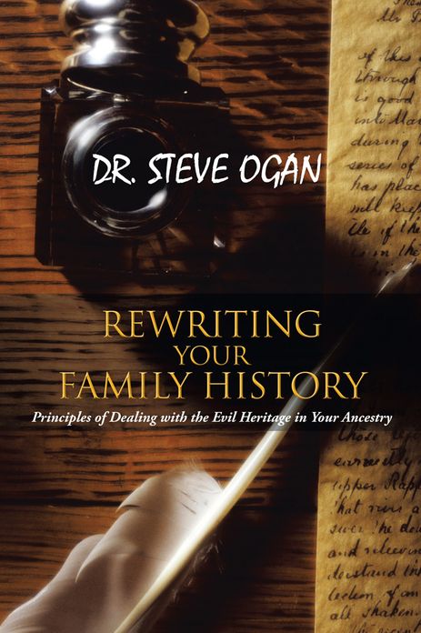 REWRITING YOUR FAMILY HISTORY: Principles of Dealing with the Evil Heritage in Your Ancestry