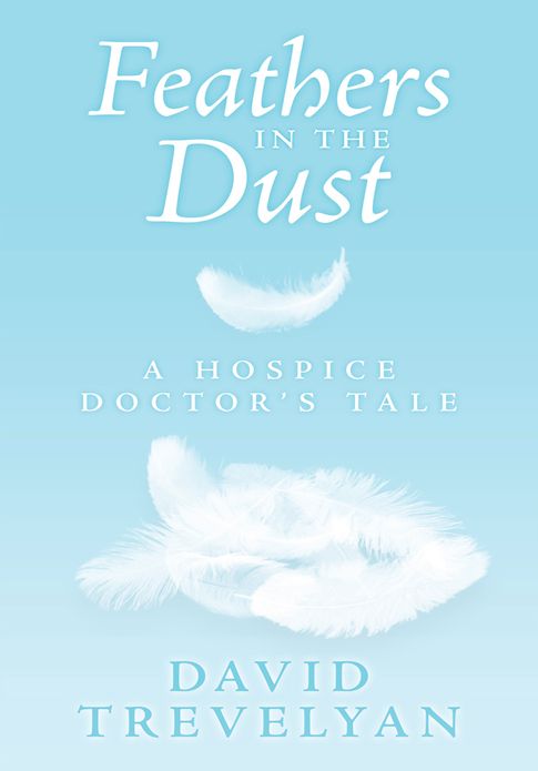 Feathers in the Dust: A Hospice Doctor's Tale