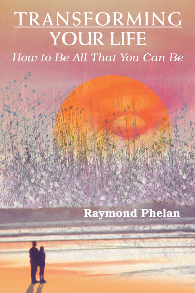 TRANSFORMING YOUR LIFE: How to Be All That You Can Be