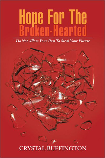 Hope For The Broken-Hearted: Do Not Allow Your Past To Steal Your Future