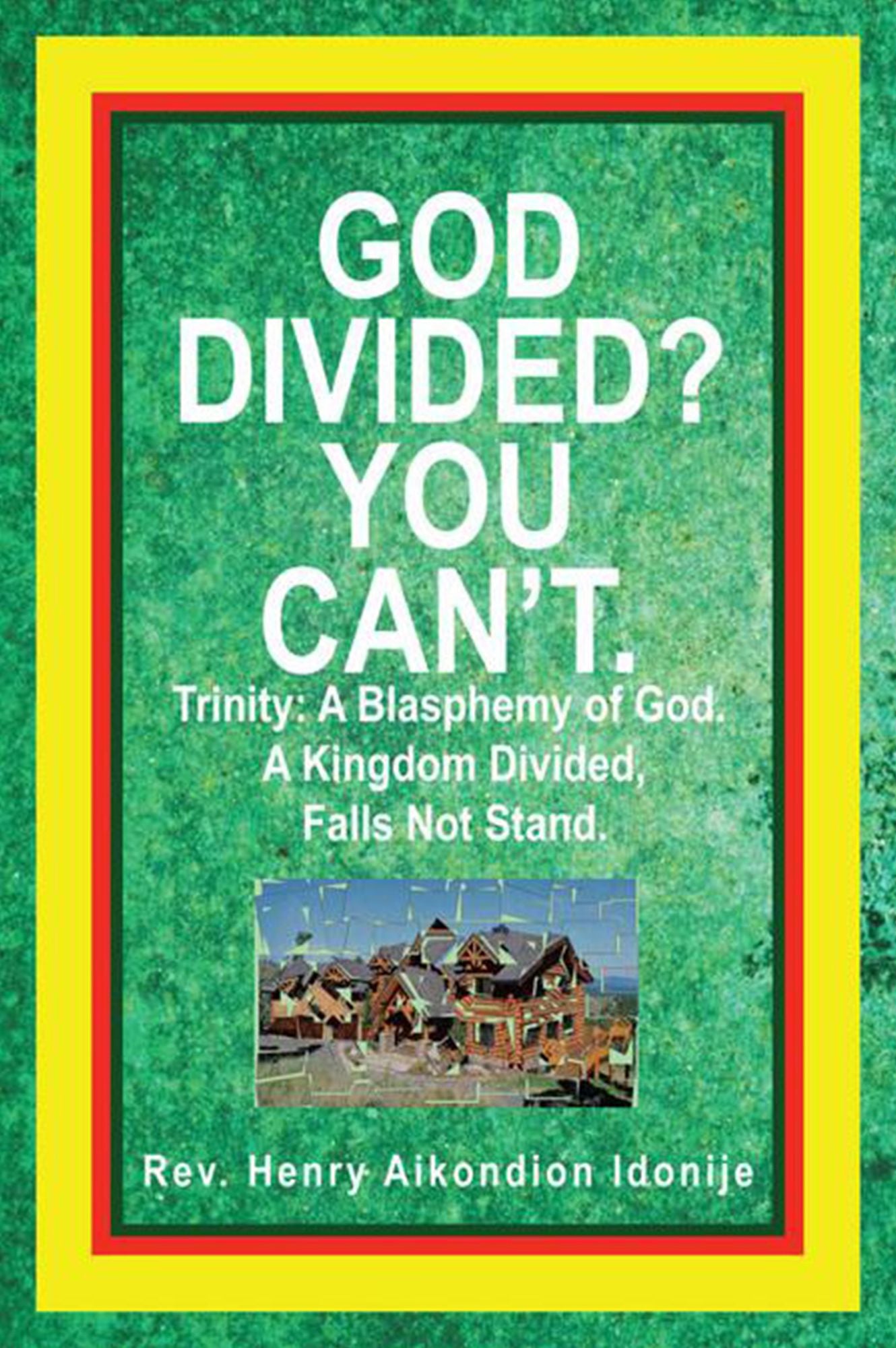 God Divided? You Can't.: Trinity: A Blasphemy of God. A Kingdom Divided, Falls Not Stand.