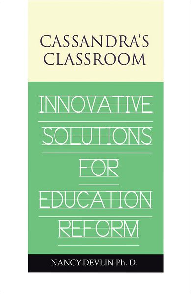 Cassandra's Classroom Innovative Solutions For Education Reform