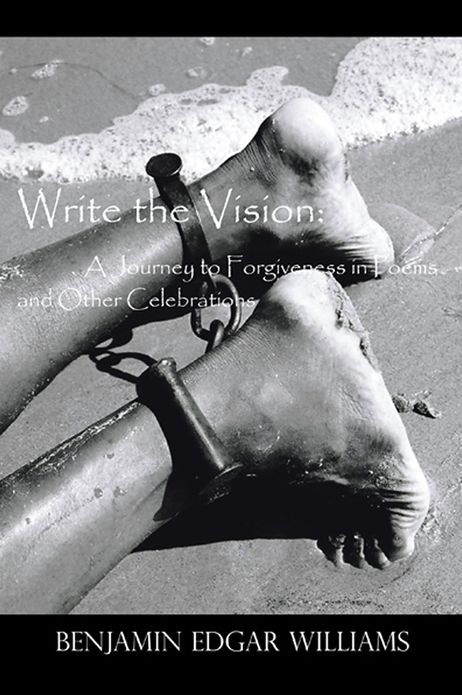 Write the Vision: a Journey to Forgiveness in Poems and Other Celebrations