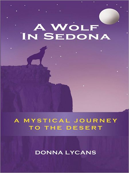 A Wolf In Sedona: A Mystical Journey to the Desert