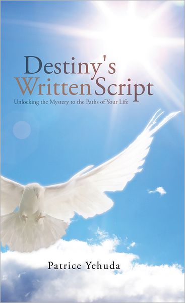 DESTINY'S WRITTEN SCRIPT: Unlocking the Mystery to the Paths of Your Life