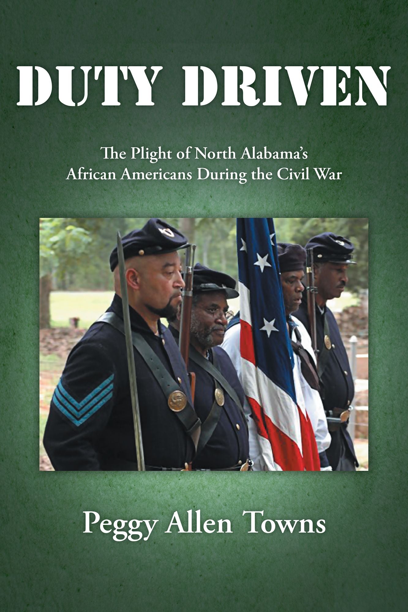 Duty Driven: The Plight of North Alabama'S African Americans During the Civil War