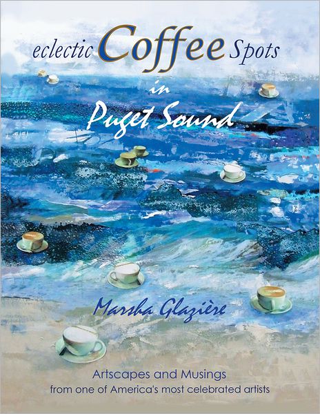eclectic COFFEE Spots in Puget Sound: PAINTINGS, PHOTOGRAPHS, MUSINGS, RECIPES