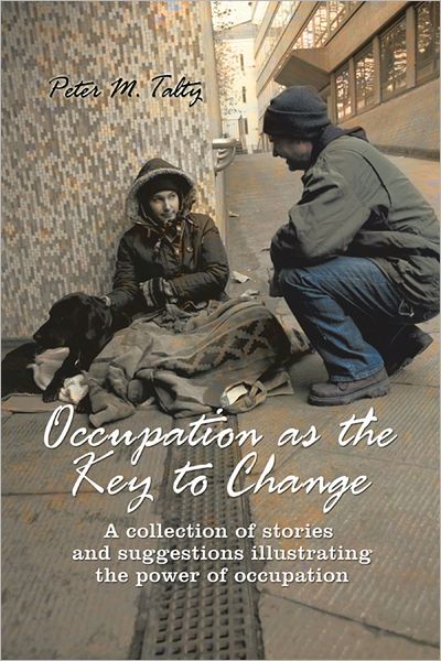Occupation as the Key to Change: A collection of stories and suggestions illustrating the power of occupation