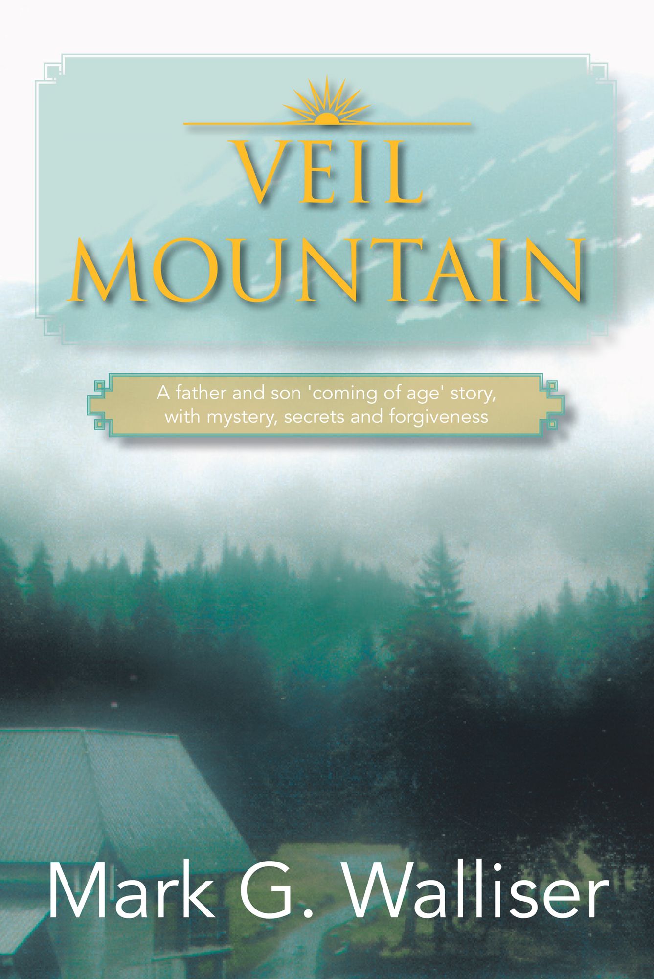 VEIL MOUNTAIN: A father and son 'coming of age' story, with mystery, secrets and forgiveness