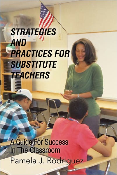 Strategies And Practices For Substitute Teachers: A Guide For Success In The Classroom