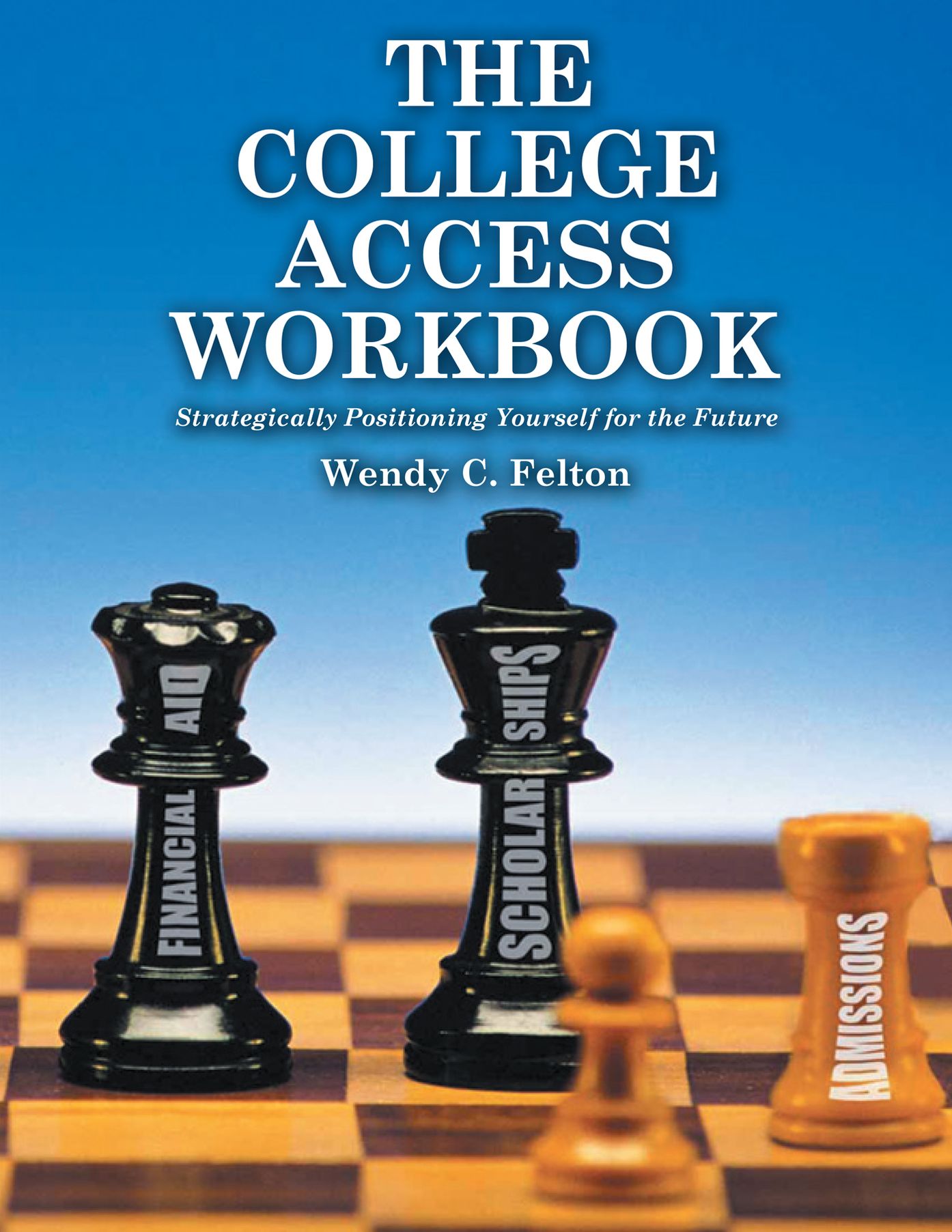 THE COLLEGE ACCESS WORKBOOK: Strategically Positioning Yourself for the Future