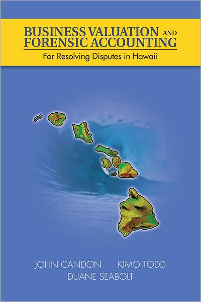 Business Valuation and Forensic Accounting: For Resolving Disputes in Hawaii