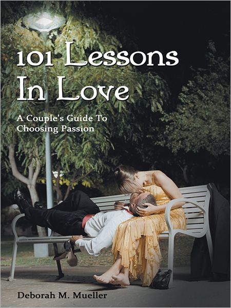 101 Lessons In Love: A Couple's Guide To Choosing Passion
