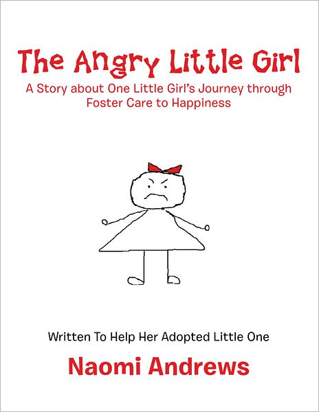 The Angry Little Girl: A Story about One Little Girl's Journey through Foster Care to Happiness