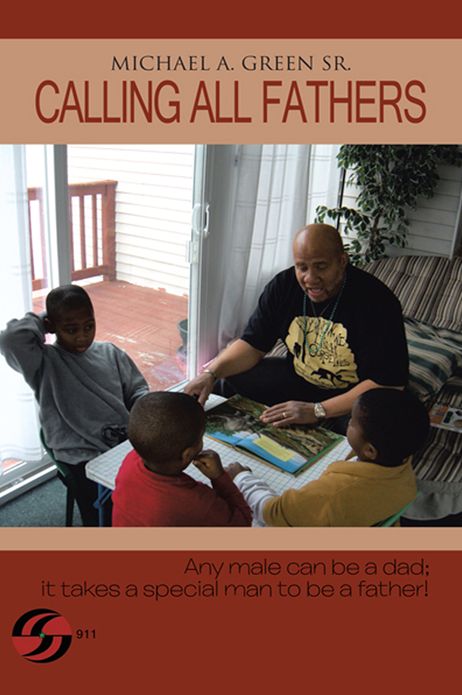 CALLING ALL FATHERS: Any male can be a dad; it takes a special man to be a father!