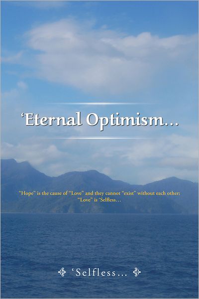 'Eternal Optimism...: "Hope" is the cause of "Love" and they cannot "exist" without each other; "Love" is 'Selfless...