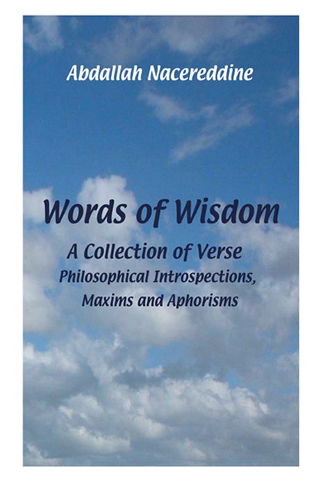 Words Of Wisdom: A Collection of Verse, Philosophical Introspections, Maxims and Aphorisms