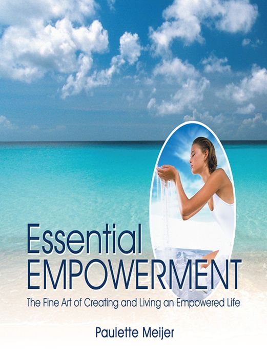 Essential Empowerment: The Fine Art of Creating and Living an Empowered Life