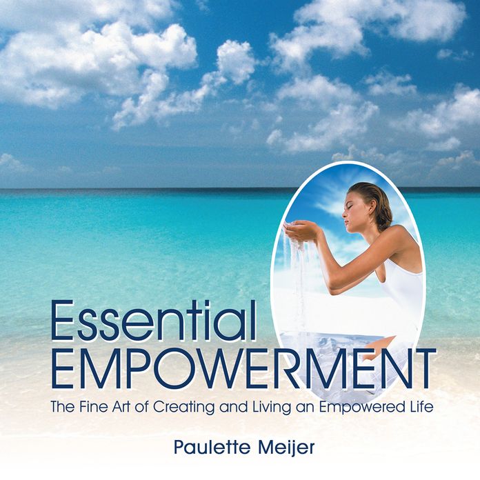 Essential Empowerment: The Fine Art of Creating and Living an Empowered Life
