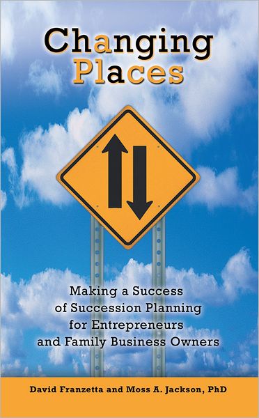 Changing Places: Making a Success of Succession Planning for Entrepreneurs and Family Business Owners