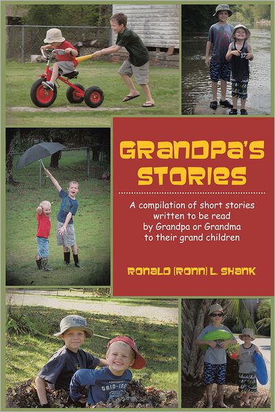 Grandpa's Stories: A Compilation of Short Stories Written to Be Read by Grandpa or Grandma to Their Grand Children