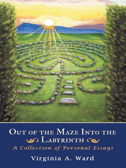 Out of the Maze Into the Labyrinth: A Collection of Personal Essays
