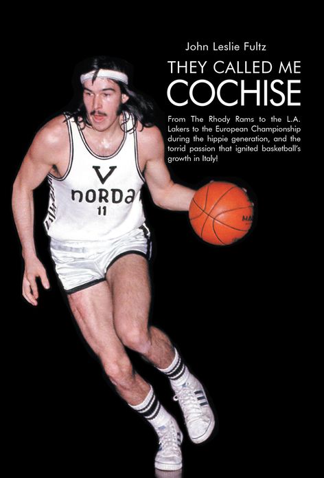 They Called Me Cochise: From The Rhody Rams to the L.A. Lakers to the European Championship during the hippie generation, and the torrid passion that ignited basketball's growth in Italy!
