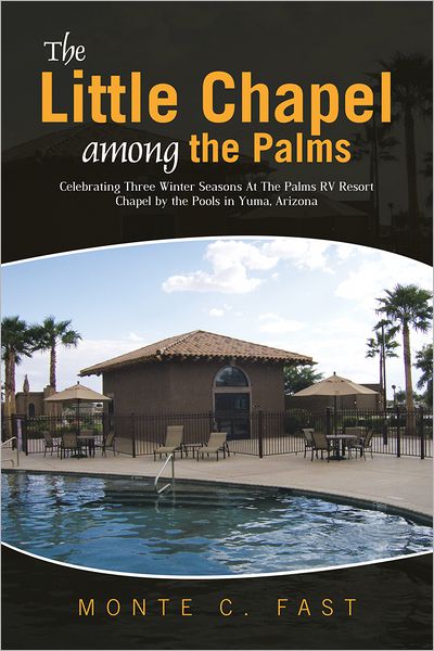The Little Chapel among the Palms: Celebrating Three Winter Seasons At The Palms RV Resort Chapel by the Pools in Yuma, Arizona