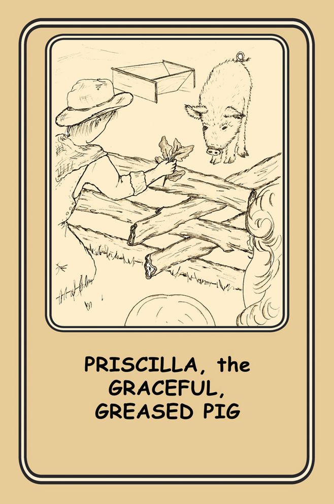Priscilla, The Graceful Greased Pig: 11