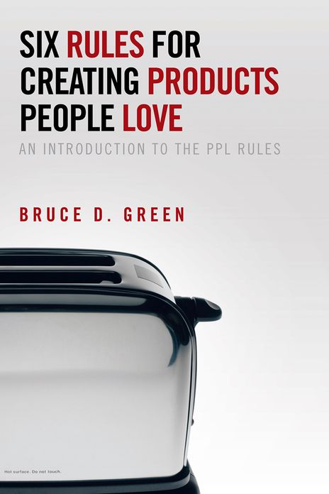 Six Rules for Creating Products People Love: An Introduction to the PPL Rules