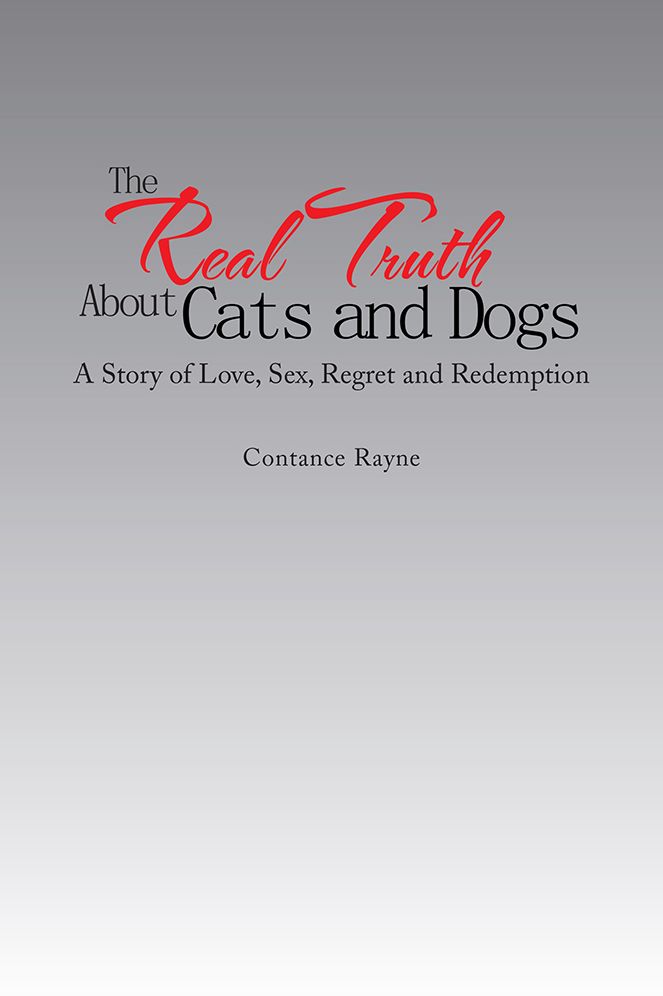 The Real Truth About Cats and Dogs: A Story of Love, Sex, Regret and Redemption