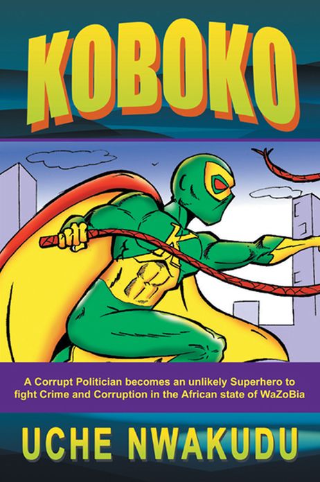 Koboko: A Corrupt Politician becomes an unlikely Superhero to fight Crime and Corruption in the African state of WaZoBia