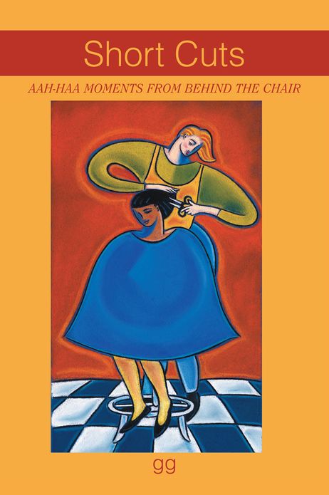 Short Cuts: AAH-HAA MOMENTS FROM BEHIND THE CHAIR