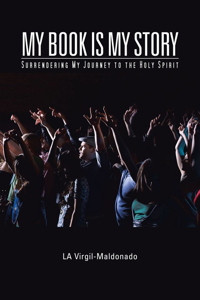 My Book is My Story: Surrendering My Journey to the Holy Spirit